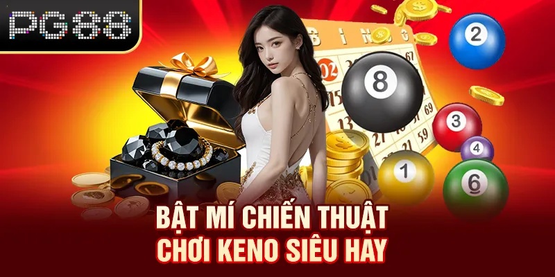 Bật mí chiến thuật chơi Keno siêu hay