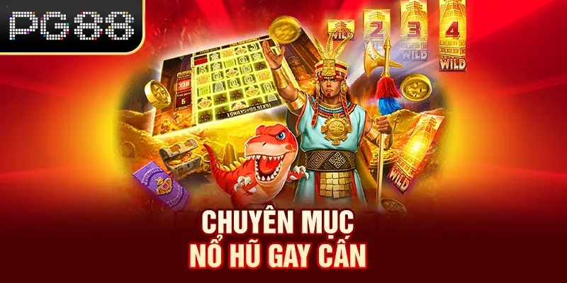 Chuyên mục nổ hũ gay cấn