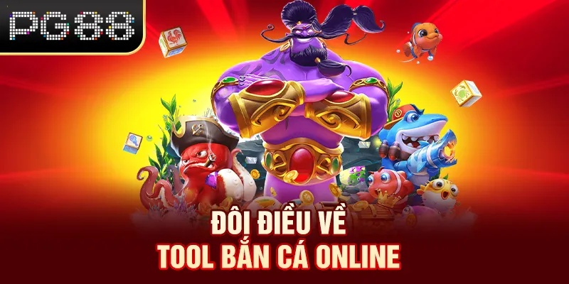 Đôi điều về tool bắn cá online