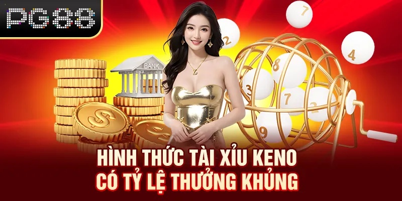 Hình thức tài xỉu Keno có tỷ lệ thưởng khủng