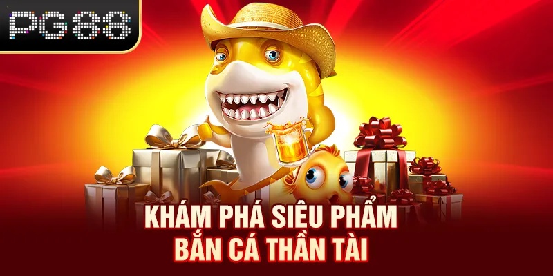 Khám phá siêu phẩm bắn cá Thần Tài