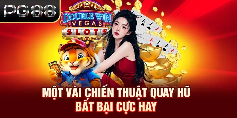Một vài chiến thuật quay hũ bất bại cực hay