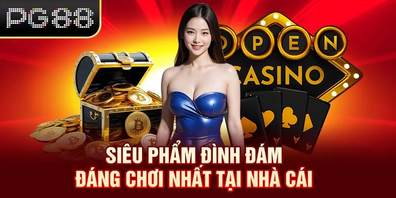 Siêu phẩm đình đám đáng chơi nhất tại nhà cái