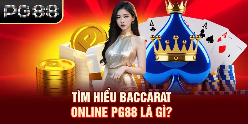 Tìm hiểu Baccarat Online PG88 là gì?