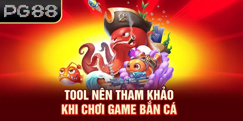 Tool nên tham khảo khi chơi game bắn cá